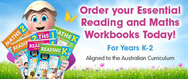 Order your Essential Reading and Maths Workbooks Today! For Years K-2. Aligned to the Australian Curriculum